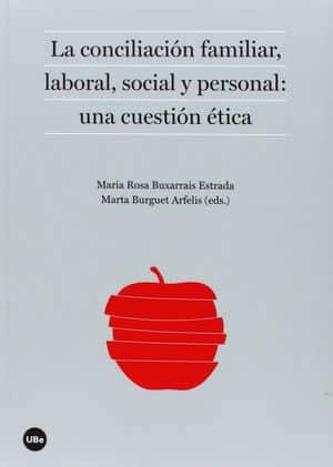 La Conciliación Familiar, Laboral, Social Y Personal: Una Cuestión Ética