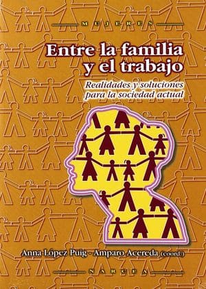 Entre La Familia Y El Trabajo: Realidades Y Soluciones Para La Sociedad Actual